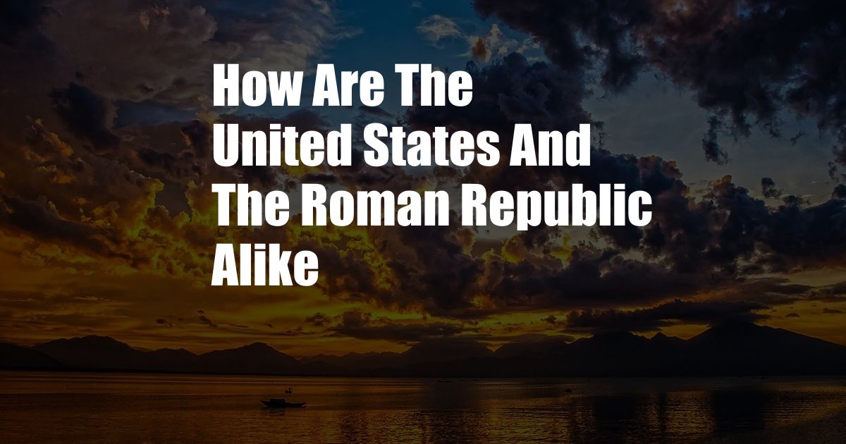 How Are The United States And The Roman Republic Alike