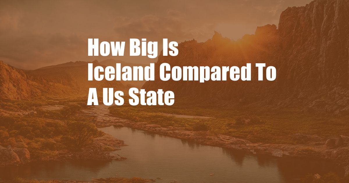 How Big Is Iceland Compared To A Us State