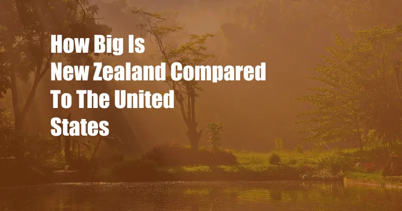 How Big Is New Zealand Compared To The United States