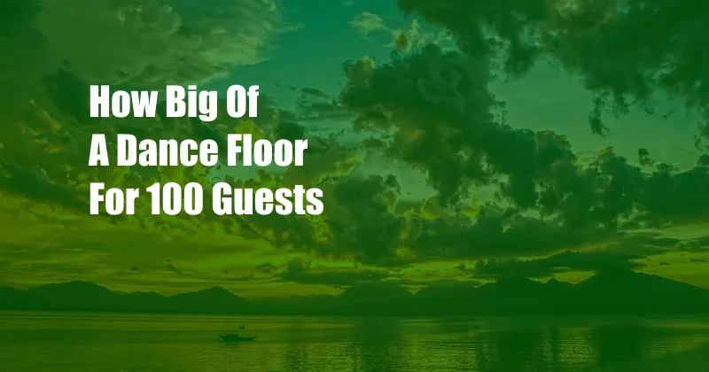 How Big Of A Dance Floor For 100 Guests