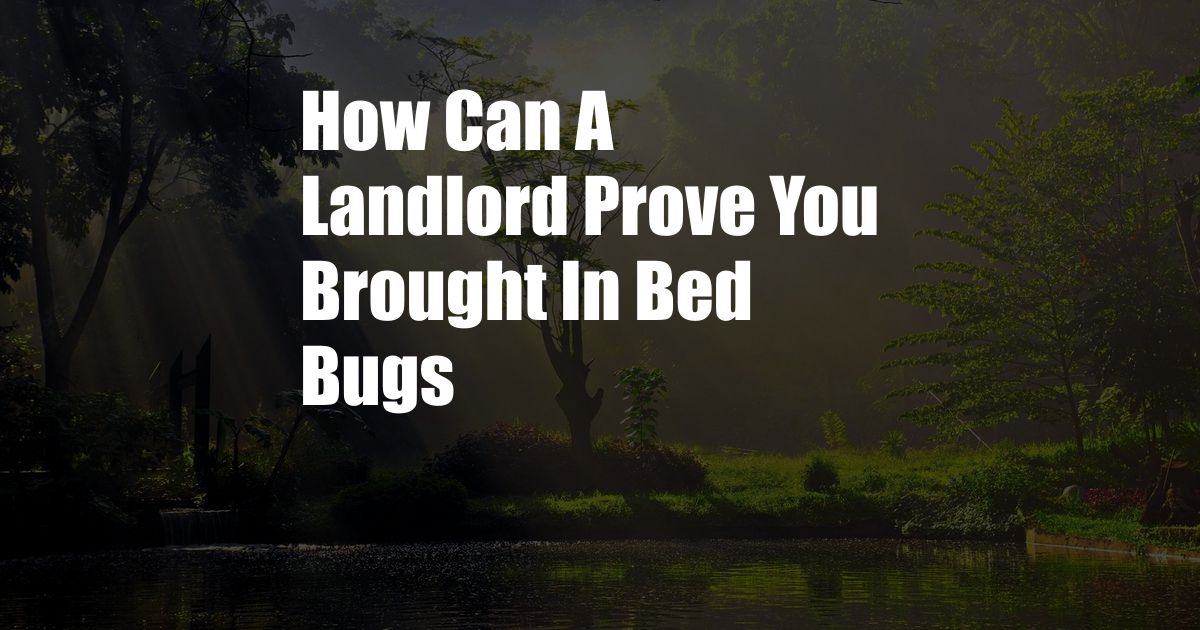 How Can A Landlord Prove You Brought In Bed Bugs