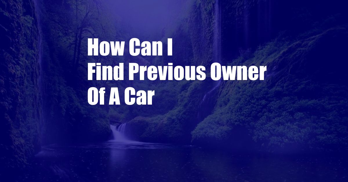 How Can I Find Previous Owner Of A Car