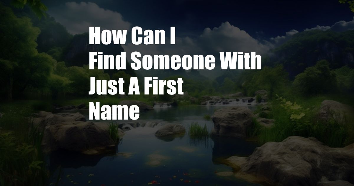 How Can I Find Someone With Just A First Name