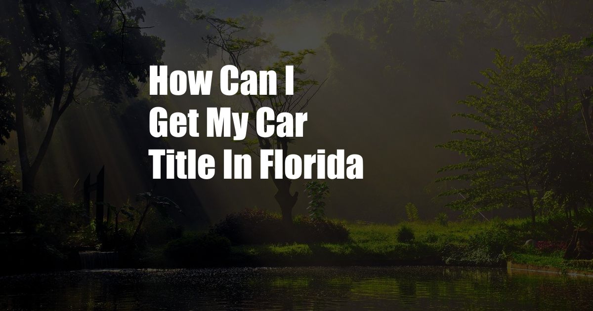 How Can I Get My Car Title In Florida