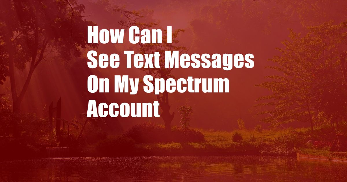 How Can I See Text Messages On My Spectrum Account
