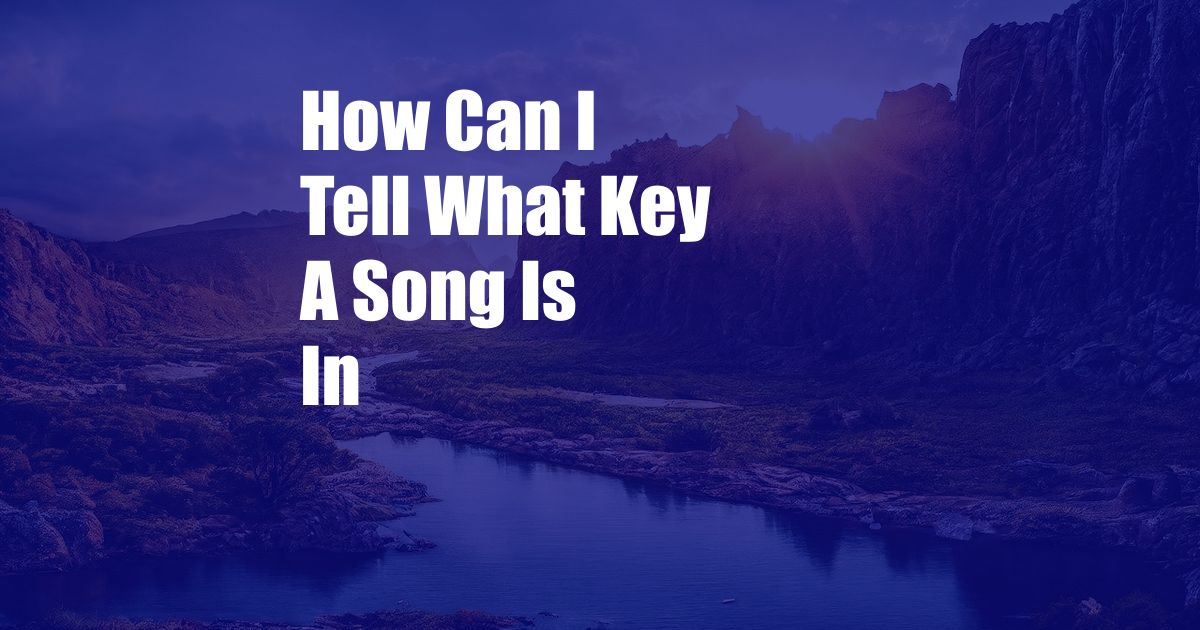 How Can I Tell What Key A Song Is In