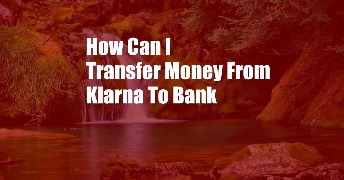 How Can I Transfer Money From Klarna To Bank