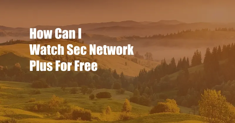 How Can I Watch Sec Network Plus For Free