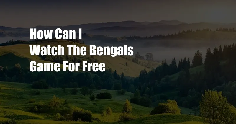 How Can I Watch The Bengals Game For Free