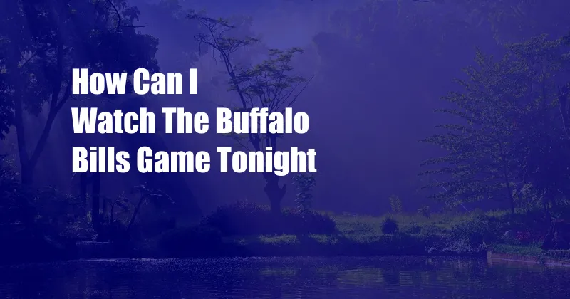 How Can I Watch The Buffalo Bills Game Tonight