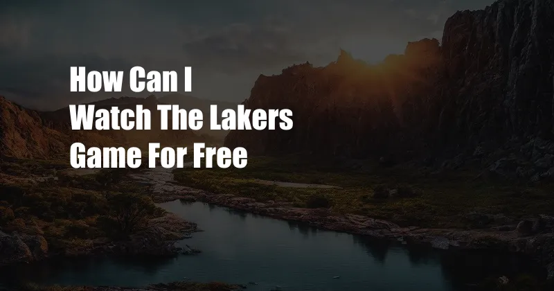 How Can I Watch The Lakers Game For Free