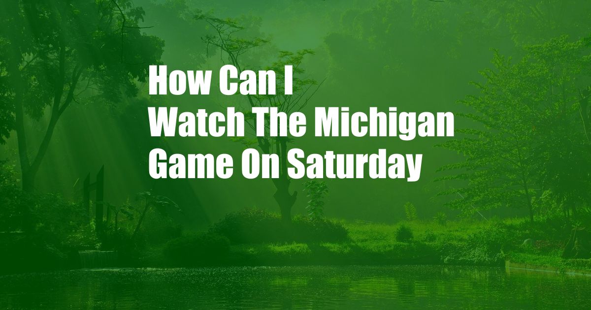 How Can I Watch The Michigan Game On Saturday