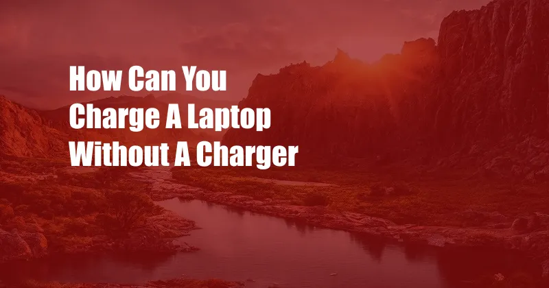 How Can You Charge A Laptop Without A Charger