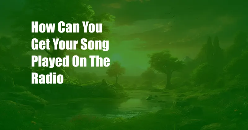 How Can You Get Your Song Played On The Radio