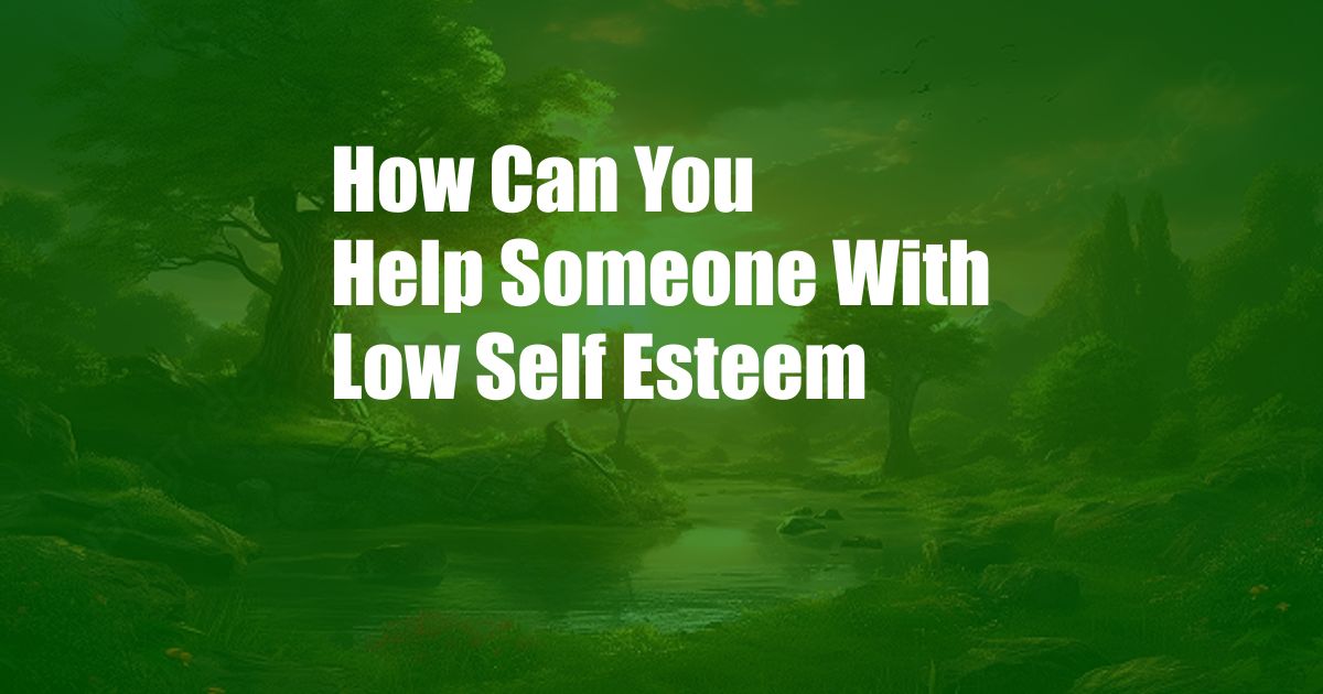 How Can You Help Someone With Low Self Esteem