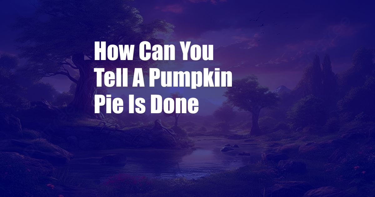 How Can You Tell A Pumpkin Pie Is Done