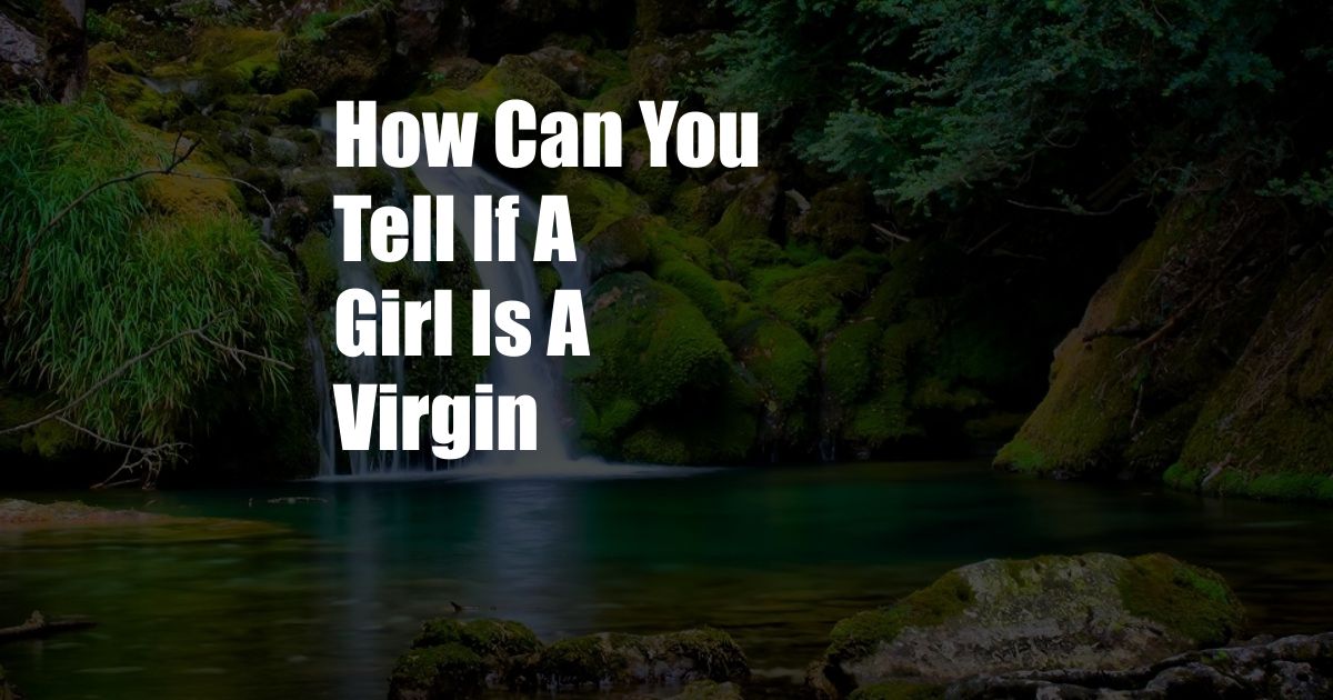 How Can You Tell If A Girl Is A Virgin