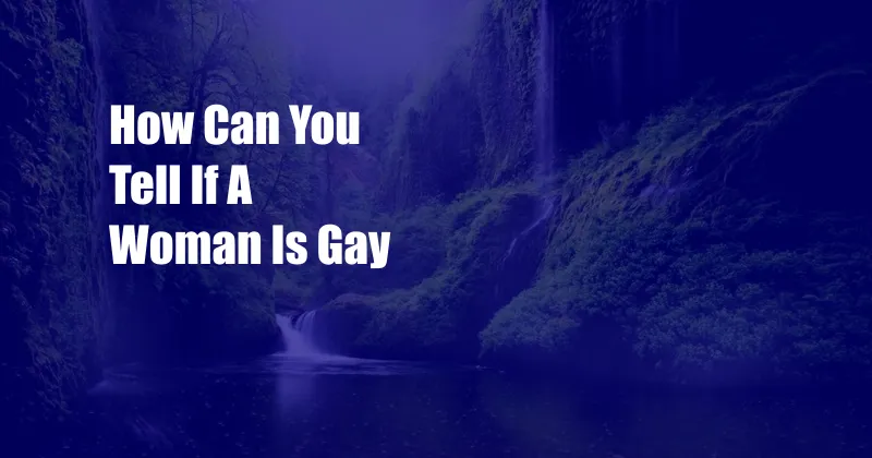 How Can You Tell If A Woman Is Gay