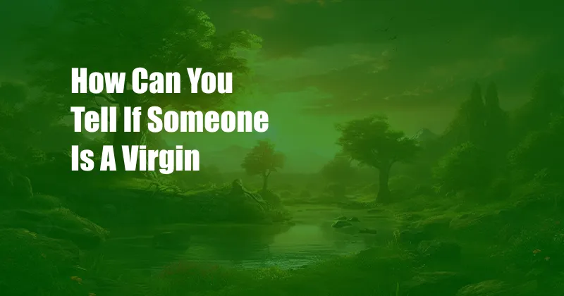 How Can You Tell If Someone Is A Virgin