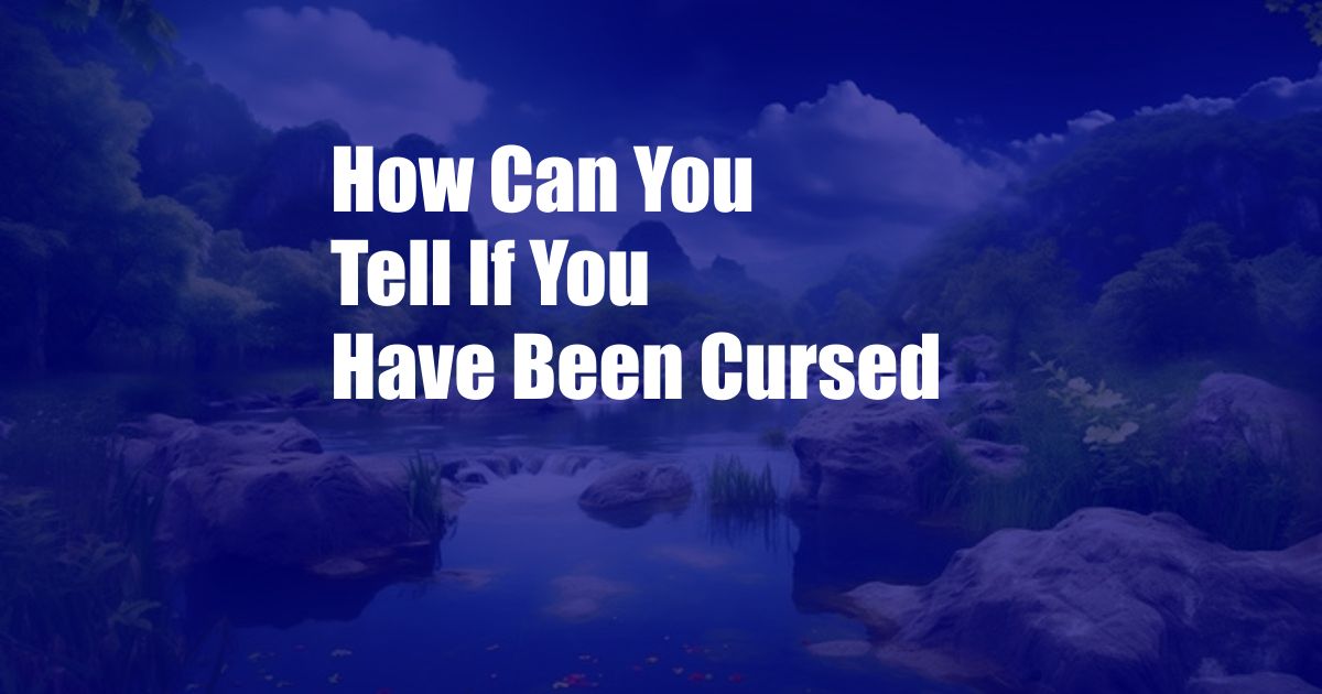 How Can You Tell If You Have Been Cursed