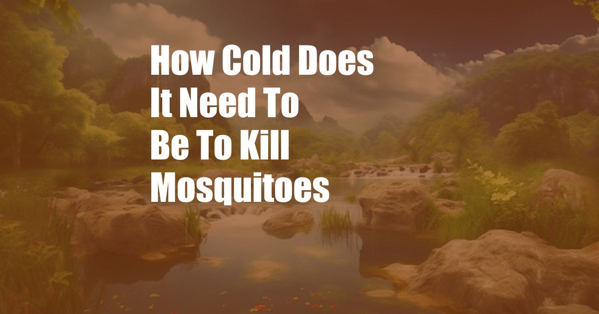 How Cold Does It Need To Be To Kill Mosquitoes