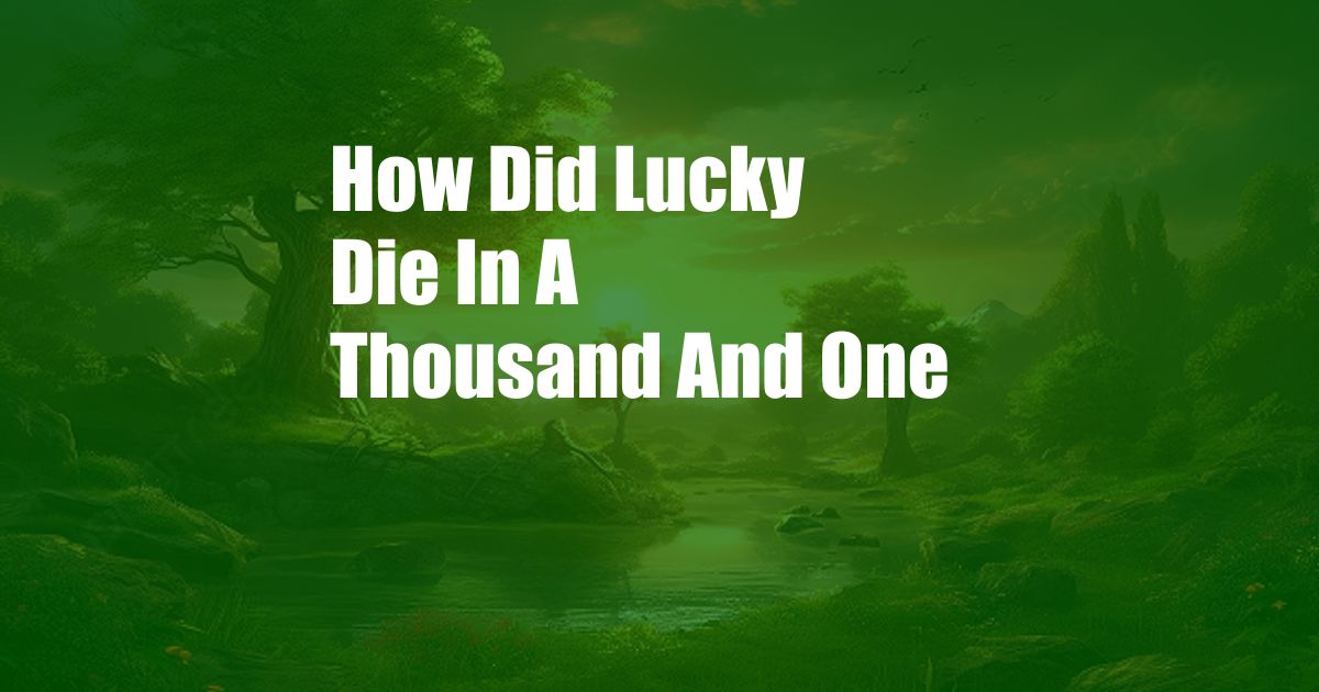 How Did Lucky Die In A Thousand And One