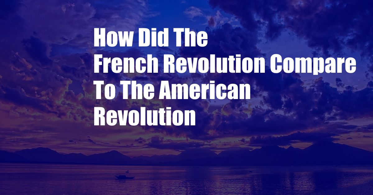 How Did The French Revolution Compare To The American Revolution