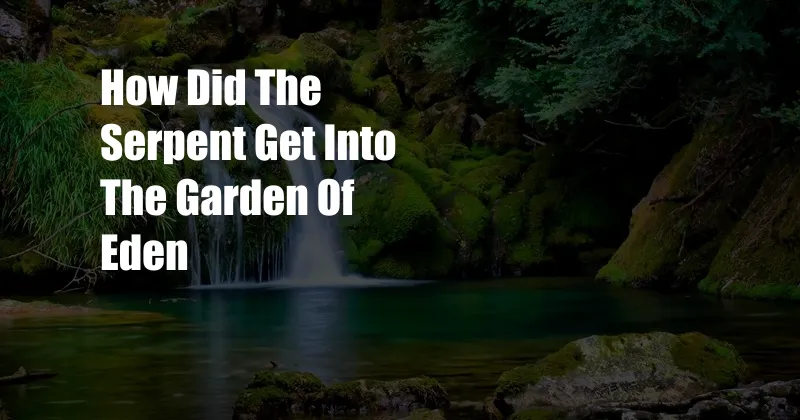 How Did The Serpent Get Into The Garden Of Eden