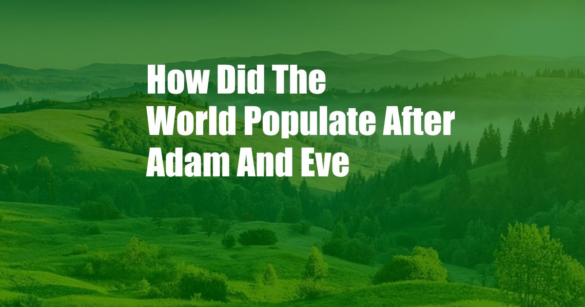 How Did The World Populate After Adam And Eve