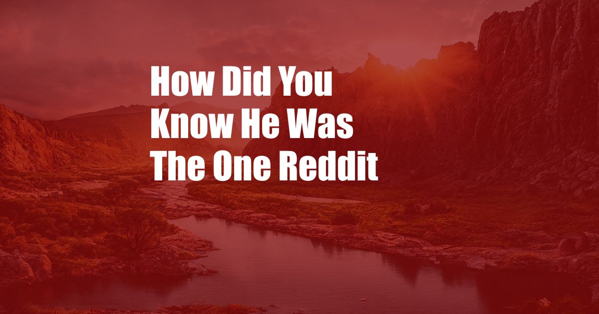 How Did You Know He Was The One Reddit