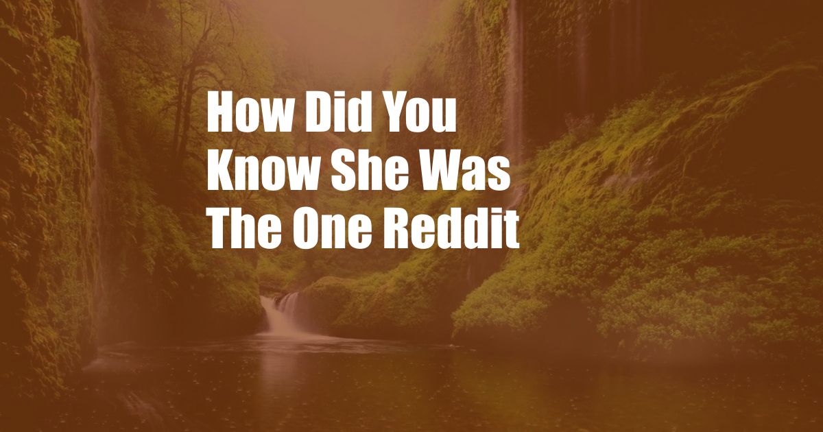 How Did You Know She Was The One Reddit