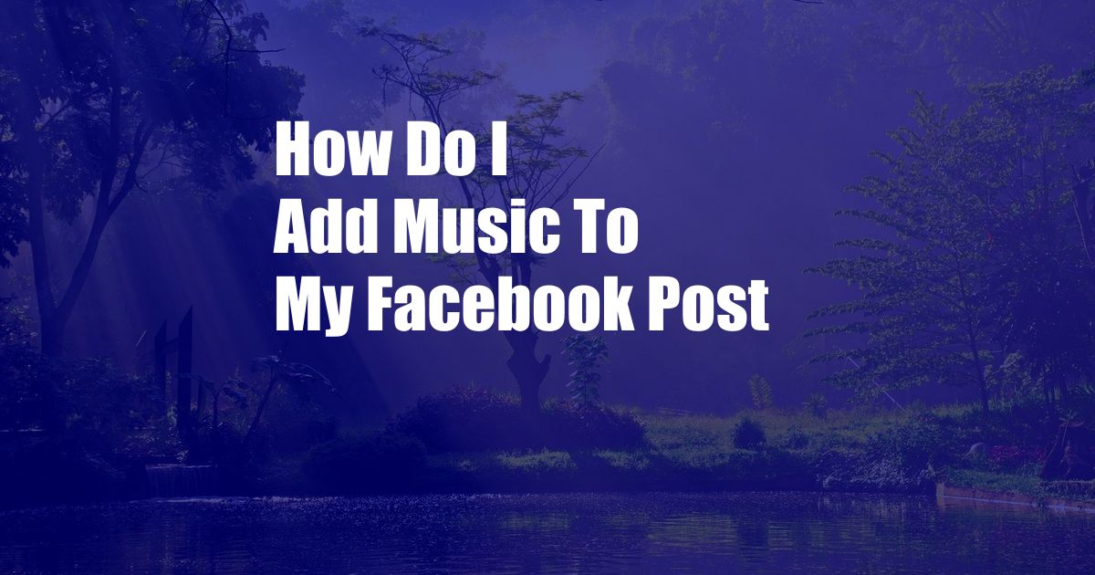 How Do I Add Music To My Facebook Post
