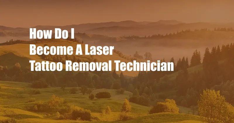 How Do I Become A Laser Tattoo Removal Technician