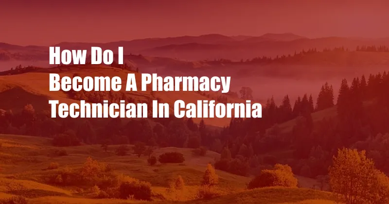 How Do I Become A Pharmacy Technician In California