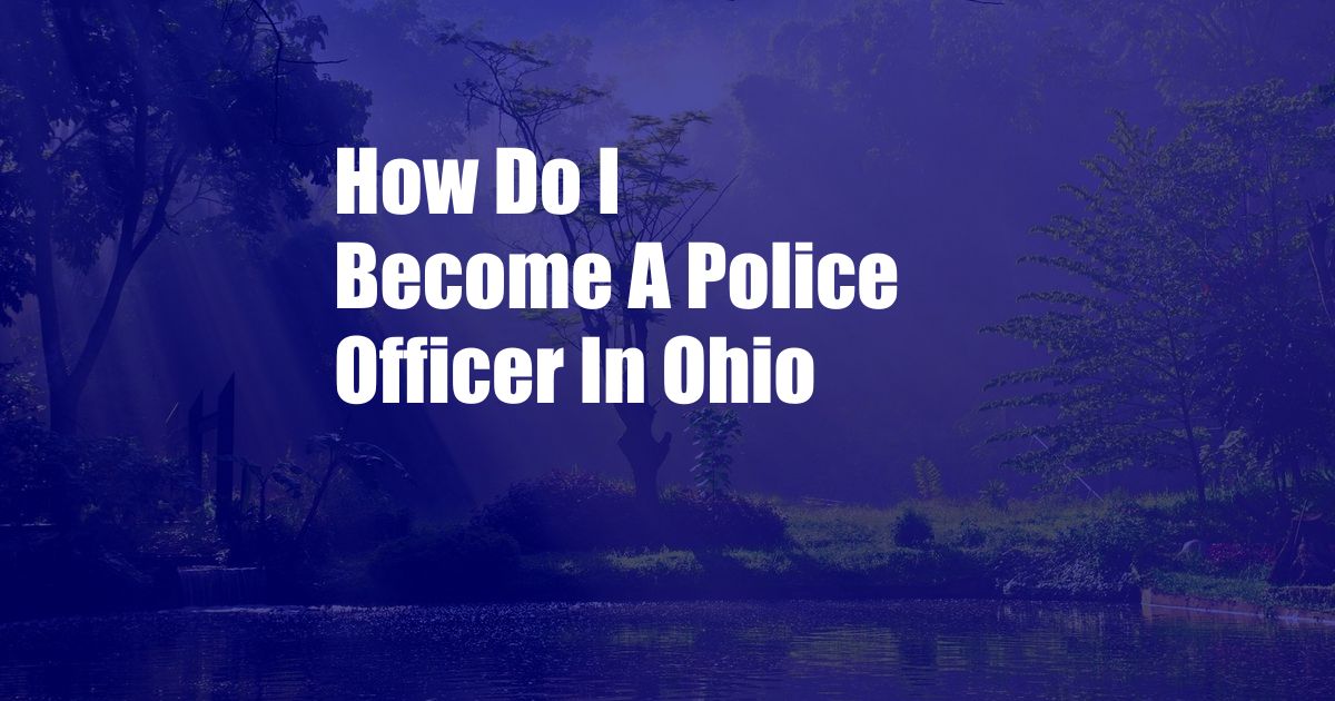 How Do I Become A Police Officer In Ohio