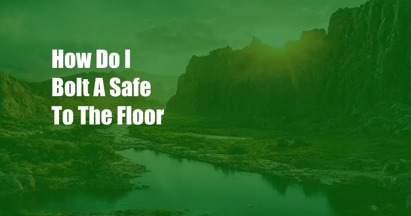 How Do I Bolt A Safe To The Floor