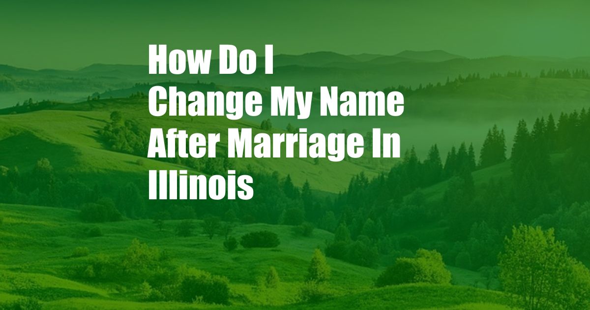 How Do I Change My Name After Marriage In Illinois