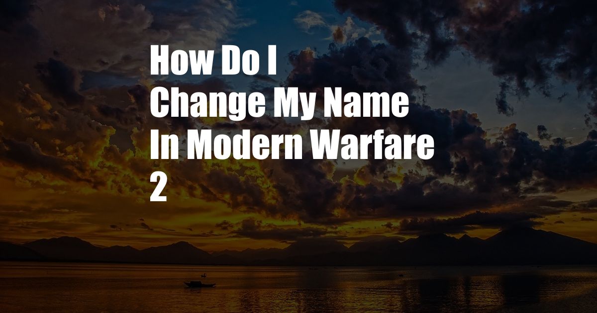 How Do I Change My Name In Modern Warfare 2