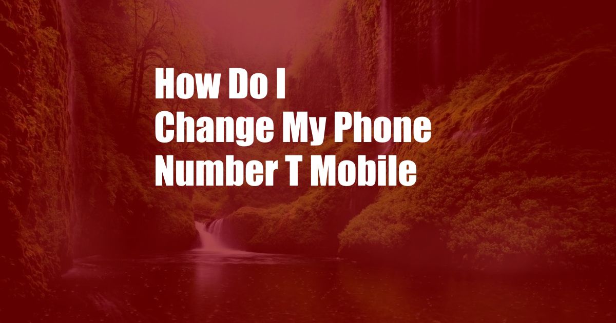 How Do I Change My Phone Number T Mobile