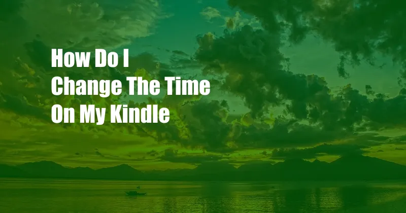 How Do I Change The Time On My Kindle