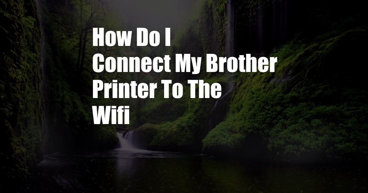 How Do I Connect My Brother Printer To The Wifi