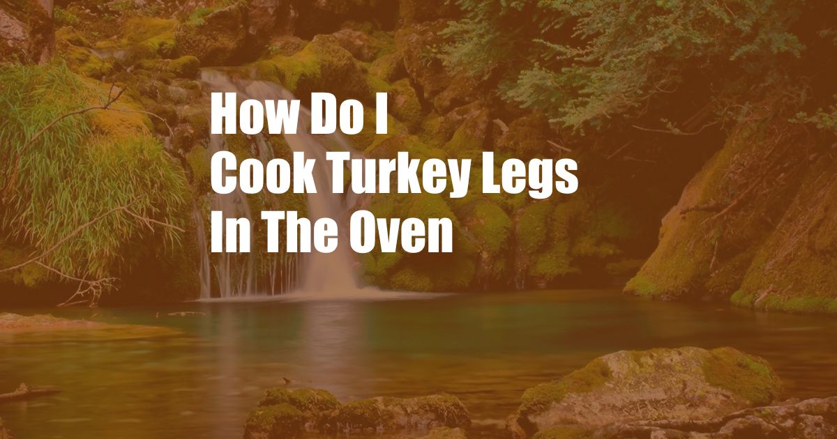 How Do I Cook Turkey Legs In The Oven