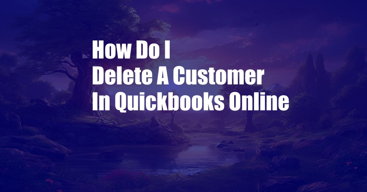 How Do I Delete A Customer In Quickbooks Online