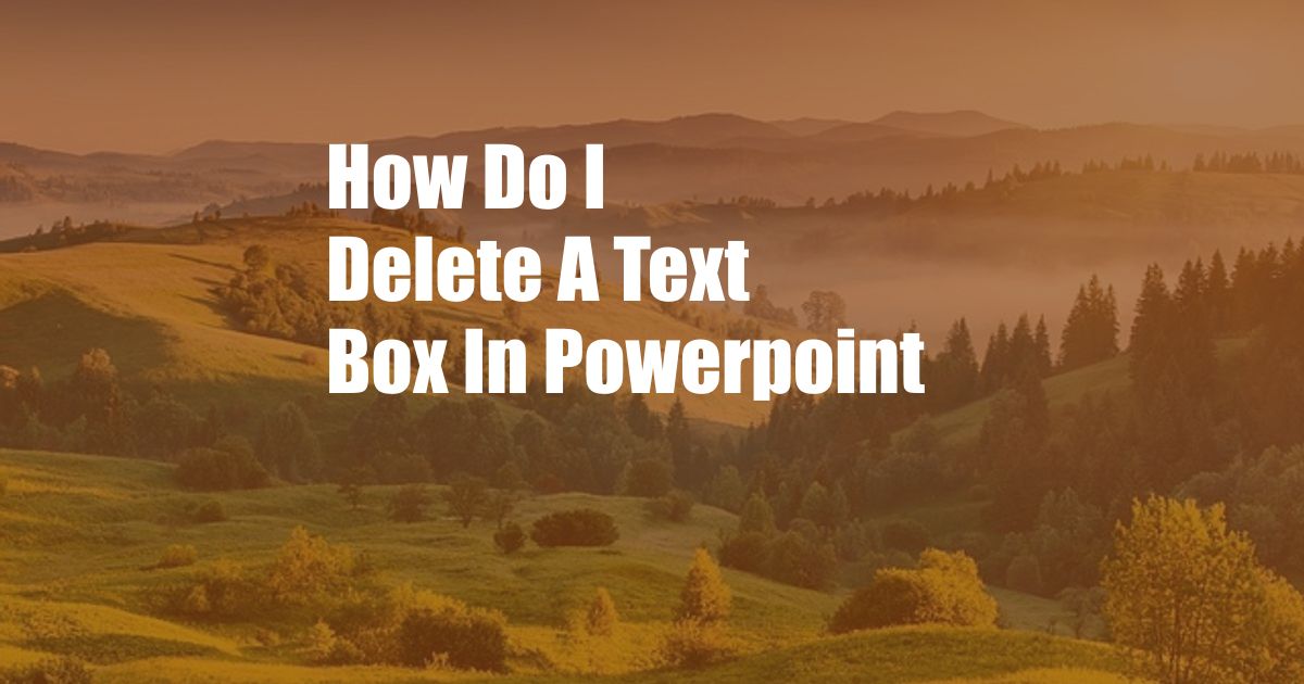 How Do I Delete A Text Box In Powerpoint