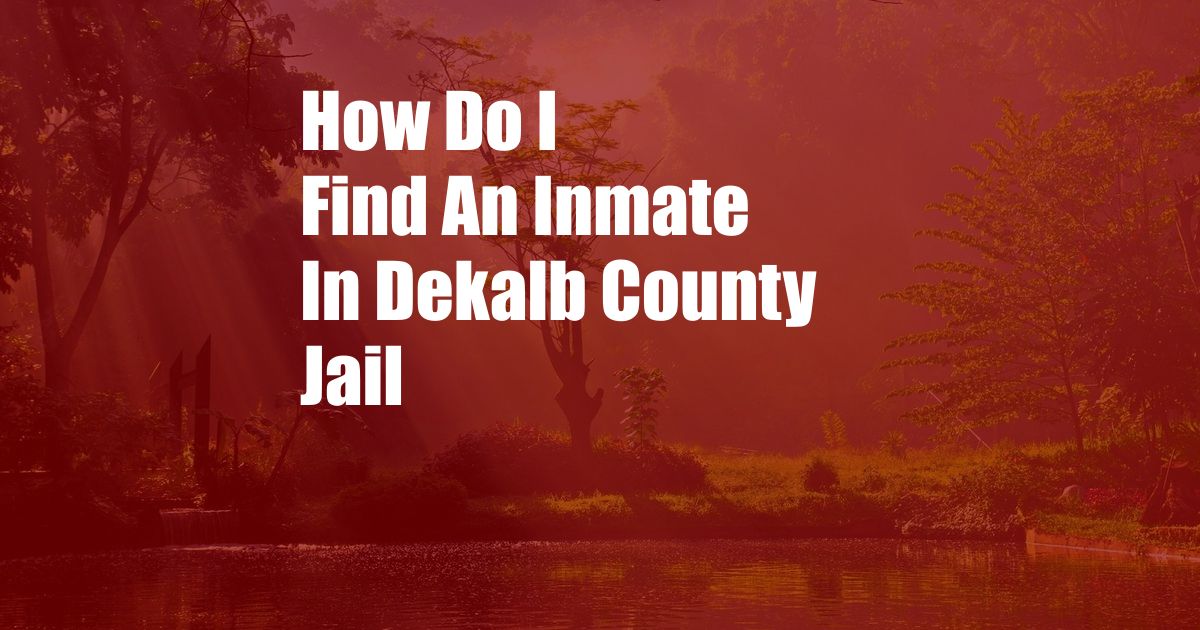 How Do I Find An Inmate In Dekalb County Jail