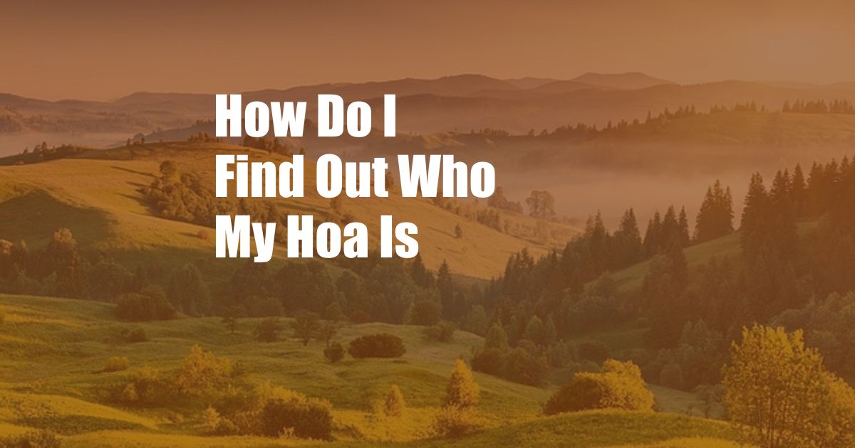 How Do I Find Out Who My Hoa Is