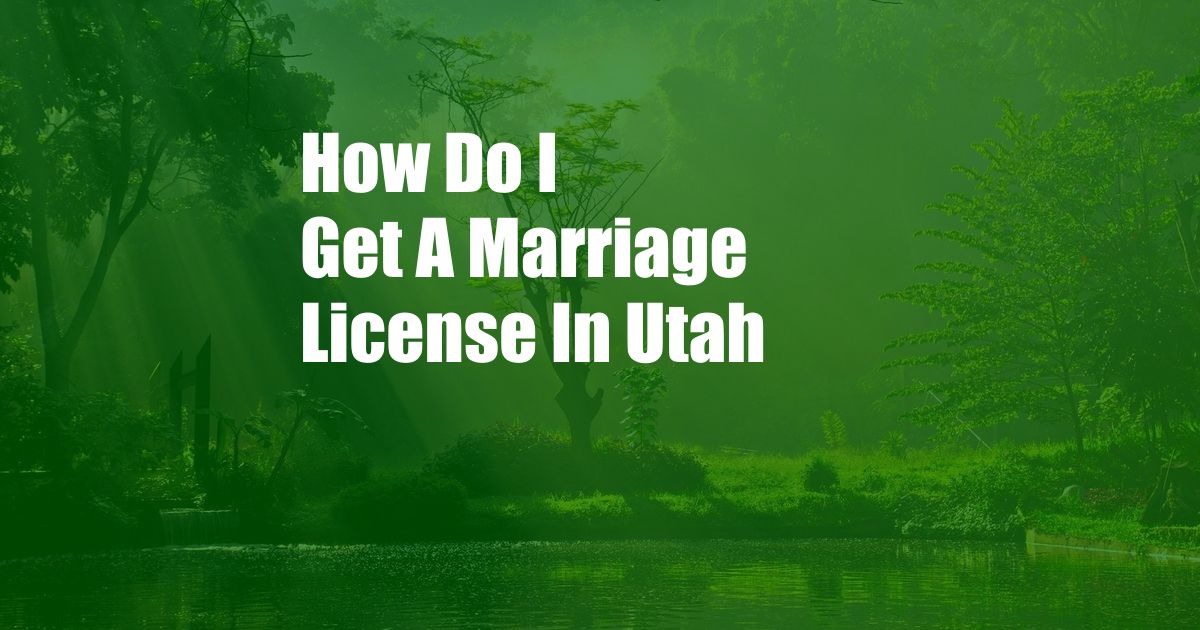 How Do I Get A Marriage License In Utah