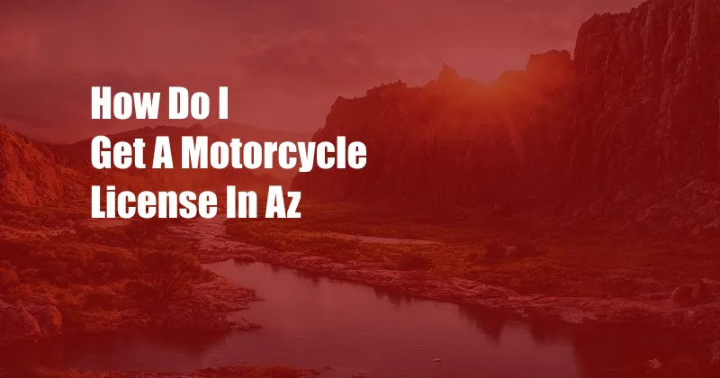 How Do I Get A Motorcycle License In Az