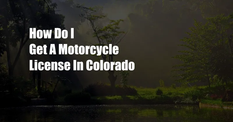 How Do I Get A Motorcycle License In Colorado