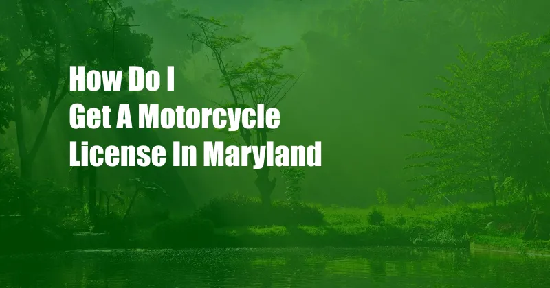 How Do I Get A Motorcycle License In Maryland